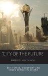 City Of The Future - Built Space Modernity And Urban Change In Astana Hardcover
