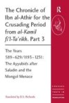 The Chronicle of Ibn al-Athir for the Crusading Period from al-Kamil fi'l-Ta'rikh, Pt. 3 - Years 589-629 1193-1231: The Ayyubids