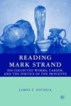 Reading Mark Strand - His Collected Works Career And The Poetics Of The Privative Hardcover