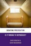 Debating Procreation - Is It Wrong To Reproduce? Hardcover