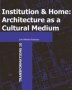 Institution And Home - Architecture As A Cultural Medium   Paperback