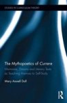 The Mythopoetics Of Currere - Memories Dreams And Literary Texts As Teaching Avenues To Self-study Hardcover