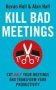 Kill Bad Meetings - Cut Half Your Meetings And Transform Your Productivity   Paperback