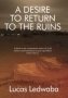 A Desire To Return To The Ruins - A Look At The Contentious Issues Of Land Reform And Restitution In Post-apartheid South Africa   Paperback
