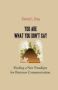 You Are What You Don&  39 T Say - Finding A New Paradigm For Business Communication   Paperback