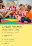 Language Arts Math And Science In The Elementary Music Classroom - A Practical Tool Paperback