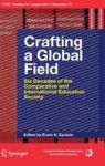 Crafting A Global Field - Six Decades Of The Comparative And International Education Society Hardcover 1ST Ed. 2016
