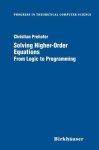 Solving Higher-order Equations : From Logic To Programming Progress In Theoretical Computer Science