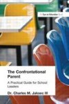 The confrontational parent - a practical guide for school leaders