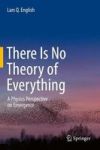There Is No Theory Of Everything - A Physics Perspective On Emergence Hardcover 2017 Ed.