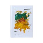 The Business Of Specialty Coffee By Maxwell Dashwood