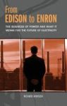 From Edison To Enron - The Business Of Power And What It Means For The Future Of Electricity Hardcover
