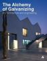 Alchemy Of Galvanizing : Art Architecture And Engineering   Hardcover New