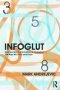 Infoglut - How Too Much Information Is Changing The Way We Think And Know   Paperback New