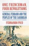 One Frenchman Four Revolutions - General Ferrand And The Peoples Of The Caribbean Hardcover