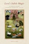 Love& 39 S Subtle Magic - An Indian Islamic Literary Tradition 1379-1545 Paperback