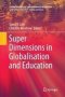 Super Dimensions In Globalisation And Education   Paperback Softcover Reprint Of The Original 1ST Ed. 2016