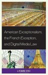 American Exceptionalism The French Exception And Digital Media Law