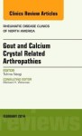 Gout And Calcium Crystal Related Arthropathies An Issue Of Rheumatic Disease Clinics