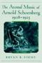 The Atonal Music Of Arnold Schoenberg 1908-1923   Hardcover