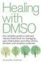 Healing With Dmso - The Complete Guide To Safe And Natural Treatments For Managing Pain Inflammation And Other Chronic Ailments With Dimethyl Sulfoxide   Paperback