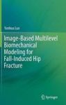 Image-based Multilevel Biomechanical Modeling For Fall-induced Hip Fracture Hardcover 1st Ed. 2017
