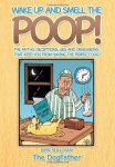 Wake Up And Smell The Poop : The Myths Deceptions Lies And Obsessions That Keep You From Having The Perfect Dog