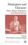 Shakespeare And Character - Theory History Performance And Theatrical Persons Hardcover