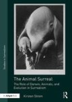 The Animal Surreal - The Role Of Darwin Animals And Evolution In Surrealism Hardcover