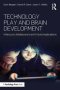 Technology Play And Brain Development - Infancy To Adolescence And Future Implications   Paperback