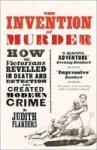 The Invention of Murder - How the Victorians Revelled in Death and Detection and Created Modern Crime Paperback