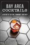 Bay Area Cocktails - A History Of Culture Community And Craft Paperback