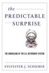 The Predictable Surprise - The Unraveling Of The U.s. Retirement System Paperback