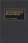 Theodore Roosevelt and the Rhetoric of Militant Decency Great American Orators