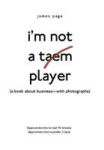 I& 39 M Not A Taem Player - A Book About Business-with Photographs Hardcover