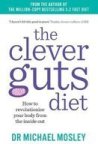 The Clever Guts Diet - How To Revolutionise Your Body From The Inside Out Paperback