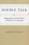 Double Talk - Bilingualism And The Politics Of Ethnicity In Catalonia Paperback
