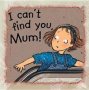 I Can&  39 T Find You Mum   Paperback