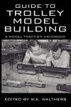 Guide To Trolley Model Building: A Model Traction Handbook