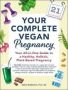 Your Complete Vegan Pregnancy - Your All-in-one Guide To A Healthy Holistic Plant-based Pregnancy Paperback