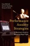 Performance Anxiety Strategies - A Musician& 39 S Guide To Managing Stage Fright Hardcover