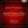 Juan Vzquez: Gentil Senora Mia   16TH-CENTURY Songs And Villancicos     Cd