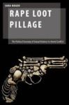 Rape Loot Pillage - The Political Economy Of Sexual Violence In Armed Conflict Hardcover