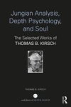 Jungian Analysis Depth Psychology And Soul - The Selected Works Of Thomas B. Kirsch Hardcover