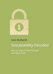 Sustainability Decoded - How To Unlock Profit Through The Value Chain Paperback