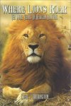 Where Lions Roar: Ten More Years Of African Hunting