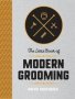 The Little Book Of Modern Grooming - How To Look Sharp And Feel Good   Hardcover