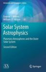 Solar System Astrophysics - Planetary Atmospheres And The Outer Solar System Hardcover 2ND Ed. 2014