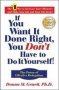 If You Want It Done Right You Don&  39 T Have To Do It Yourself: The Power Of Effective Delegation   Hardcover