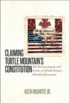 Claiming Turtle Mountain& 39 S Constitution - The History Legacy And Future Of A Tribal Nation& 39 S Founding Documents Hardco